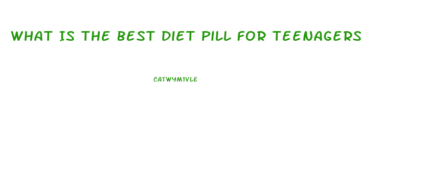 What Is The Best Diet Pill For Teenagers