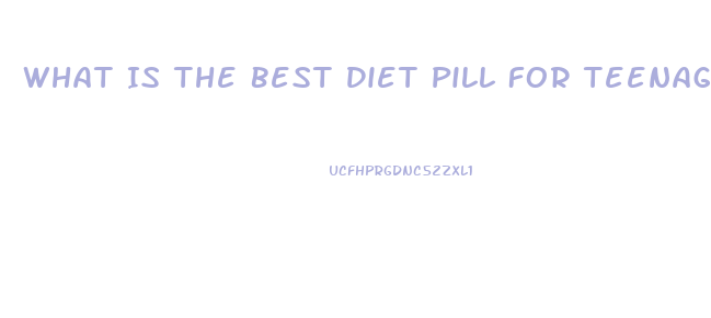 What Is The Best Diet Pill For Teenagers