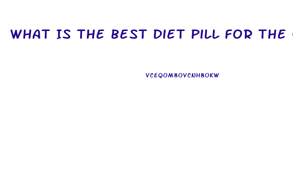 What Is The Best Diet Pill For The Quickest Weight Loss