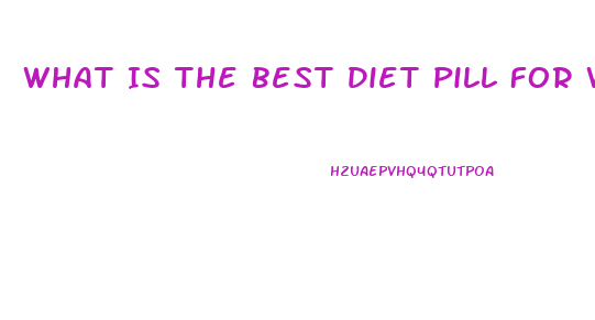 What Is The Best Diet Pill For Weight Loss