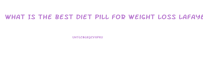 What Is The Best Diet Pill For Weight Loss Lafayette Indiaan 2023