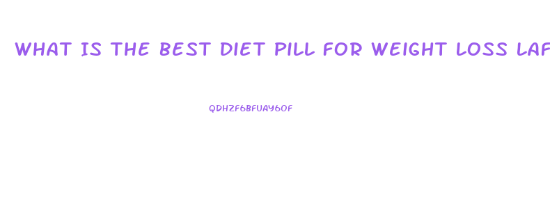 What Is The Best Diet Pill For Weight Loss Lafayette Indiaan 2023