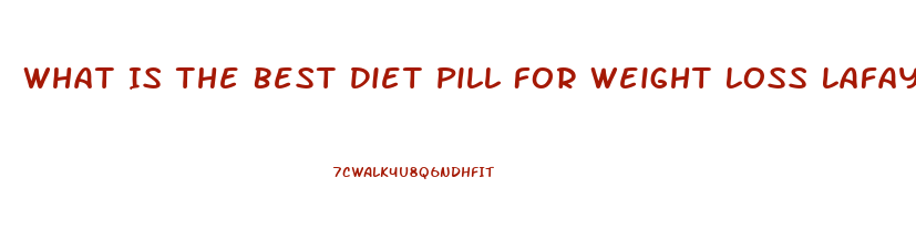 What Is The Best Diet Pill For Weight Loss Lafayette Indiana 2023