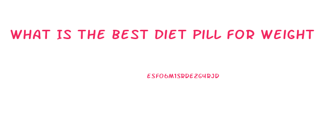 What Is The Best Diet Pill For Weight Loss Lafayette Indiana 2023