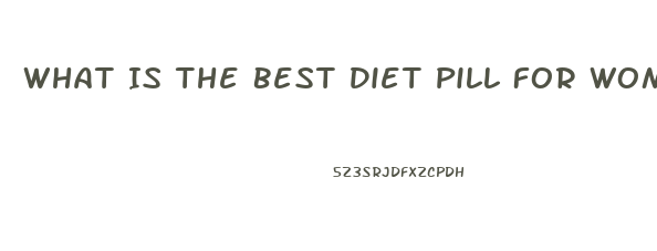 What Is The Best Diet Pill For Women