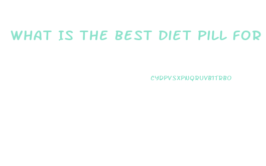 What Is The Best Diet Pill For Women