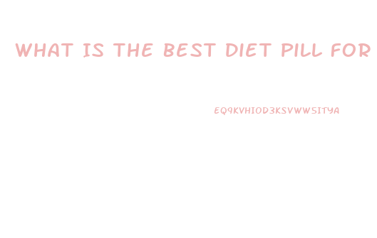 What Is The Best Diet Pill For Women