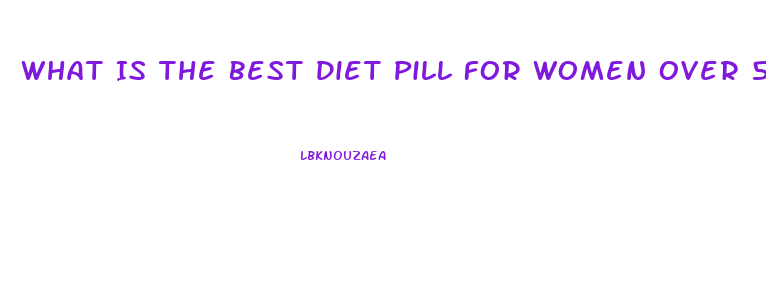 What Is The Best Diet Pill For Women Over 50