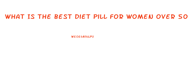 What Is The Best Diet Pill For Women Over 50