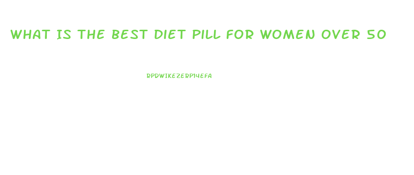 What Is The Best Diet Pill For Women Over 50