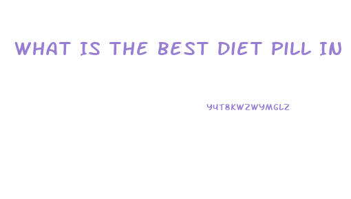 What Is The Best Diet Pill In Canada