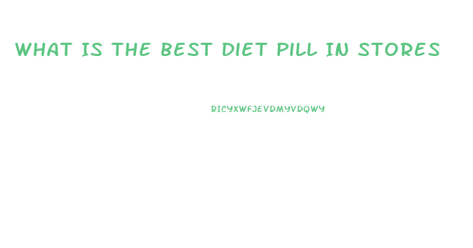 What Is The Best Diet Pill In Stores