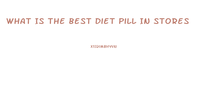 What Is The Best Diet Pill In Stores