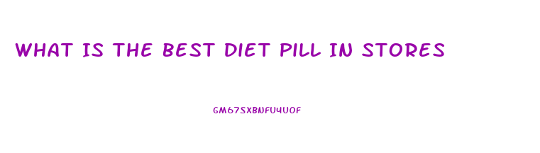 What Is The Best Diet Pill In Stores