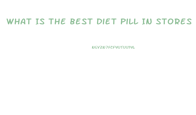 What Is The Best Diet Pill In Stores