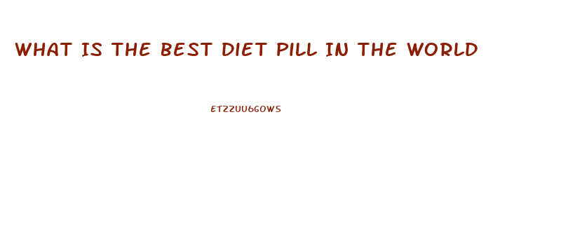 What Is The Best Diet Pill In The World