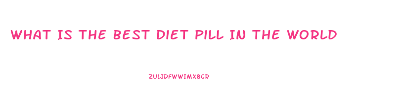 What Is The Best Diet Pill In The World