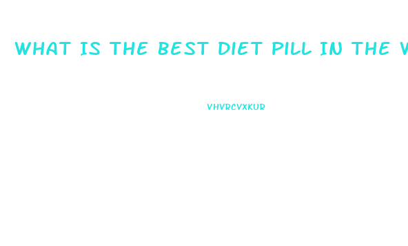 What Is The Best Diet Pill In The World