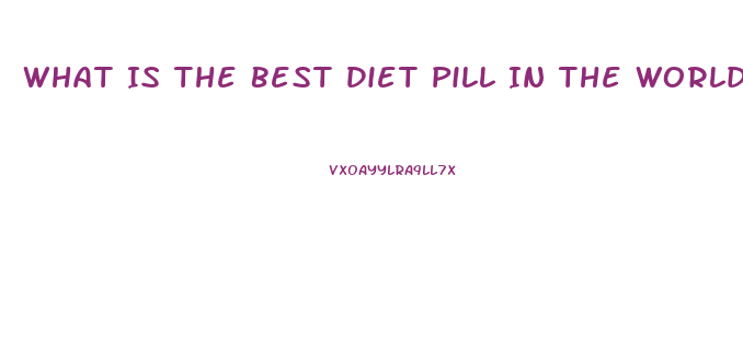 What Is The Best Diet Pill In The World