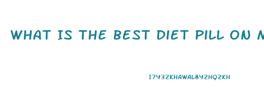 What Is The Best Diet Pill On Market