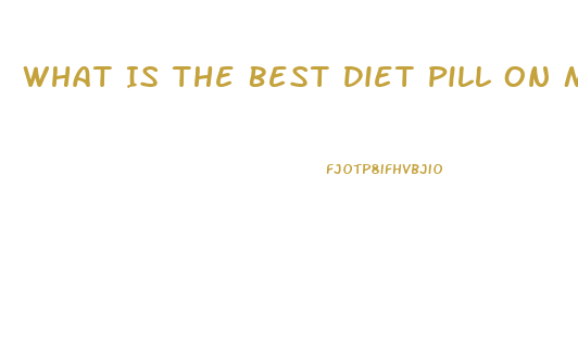 What Is The Best Diet Pill On Market
