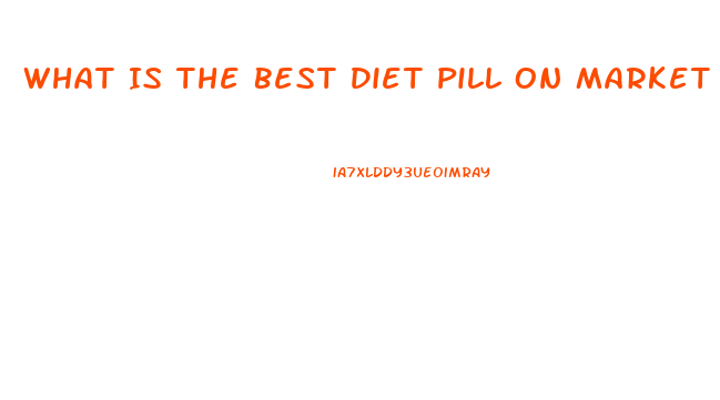 What Is The Best Diet Pill On Market