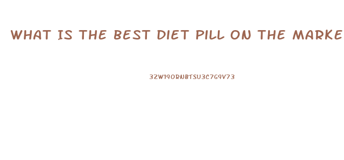 What Is The Best Diet Pill On The Market 2023