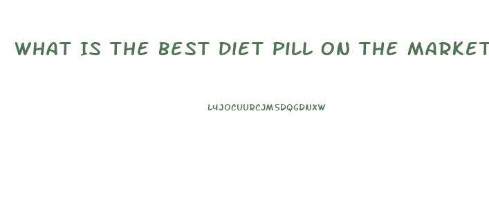 What Is The Best Diet Pill On The Market