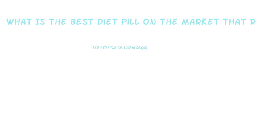 What Is The Best Diet Pill On The Market That Really Works