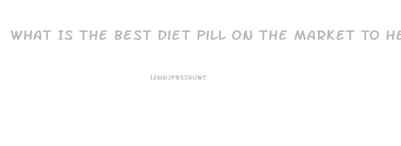 What Is The Best Diet Pill On The Market To Help Lose Fat