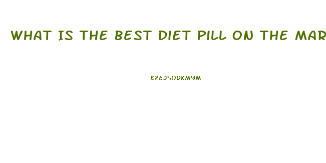 What Is The Best Diet Pill On The Market To Help Lose Fat