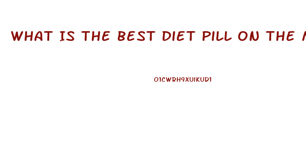 What Is The Best Diet Pill On The Market To Help Lose Fat