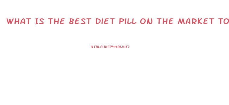 What Is The Best Diet Pill On The Market To Help Lose Fat