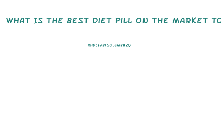 What Is The Best Diet Pill On The Market To Help Lose Fat