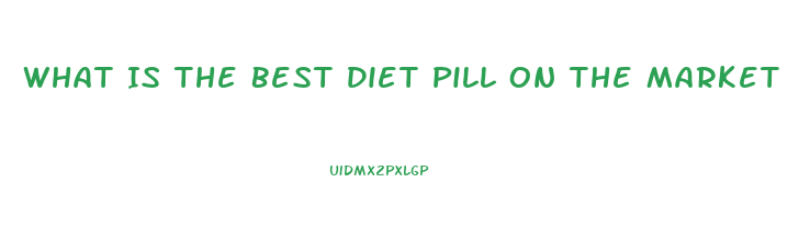 What Is The Best Diet Pill On The Market