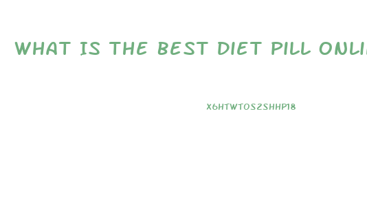 What Is The Best Diet Pill Online Or In Stores That Will Not Make You Shaky Or Jittery