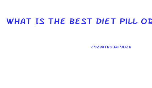 What Is The Best Diet Pill Or Combo