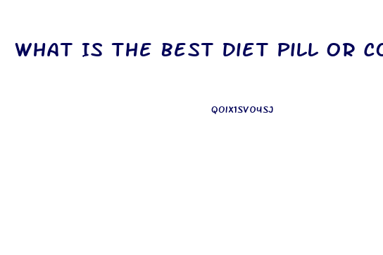 What Is The Best Diet Pill Or Combo