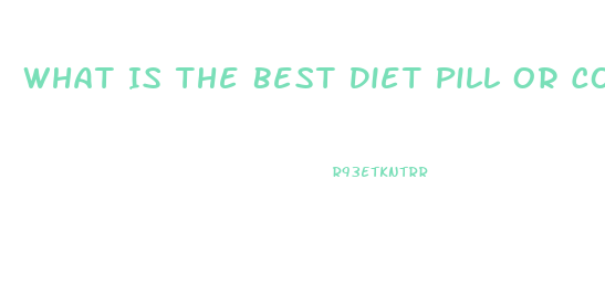 What Is The Best Diet Pill Or Combo