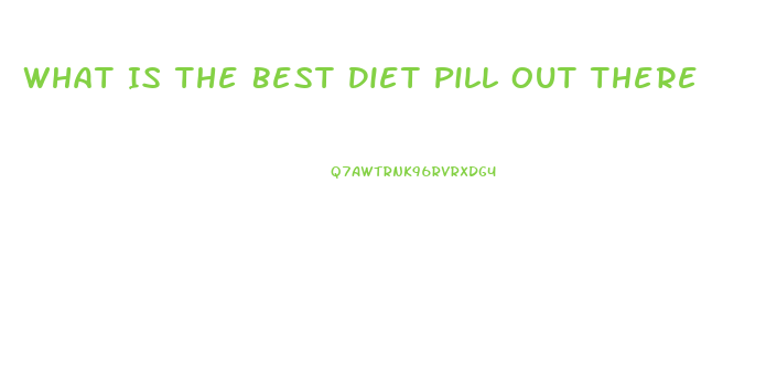 What Is The Best Diet Pill Out There