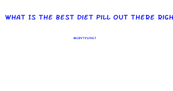 What Is The Best Diet Pill Out There Right Now