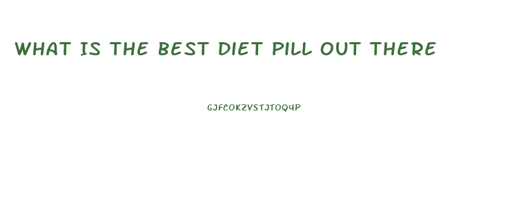 What Is The Best Diet Pill Out There