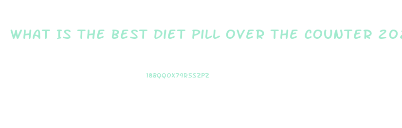 What Is The Best Diet Pill Over The Counter 2023