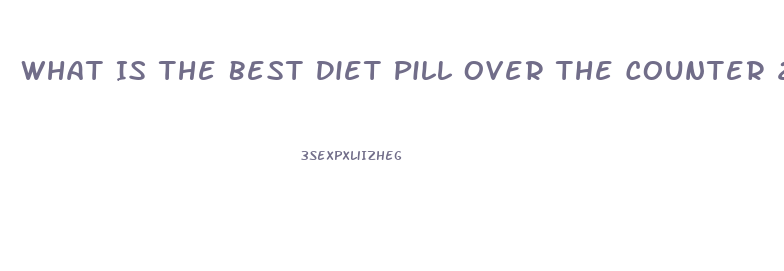 What Is The Best Diet Pill Over The Counter 2023