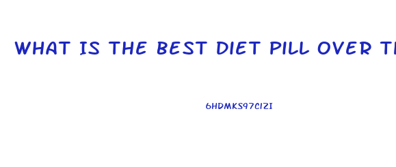 What Is The Best Diet Pill Over The Counter 2023