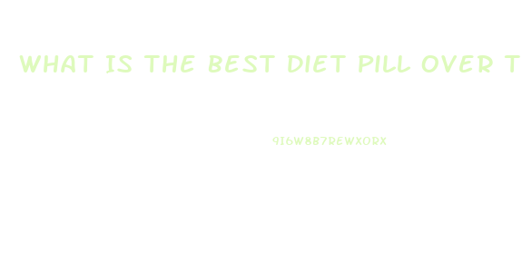 What Is The Best Diet Pill Over The Counter 2023