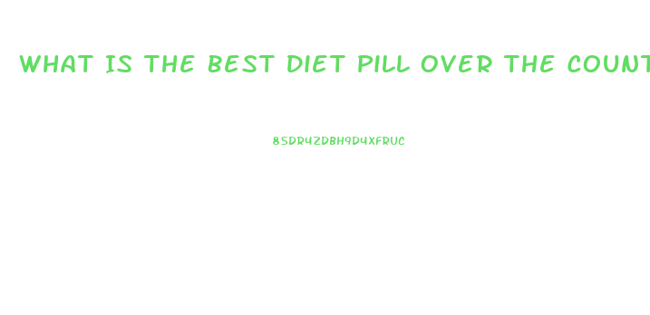 What Is The Best Diet Pill Over The Counter