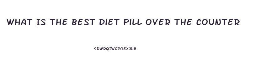 What Is The Best Diet Pill Over The Counter