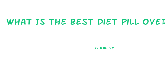 What Is The Best Diet Pill Over The Counter