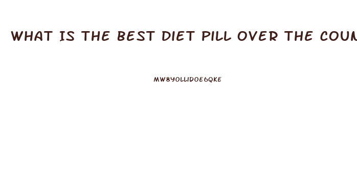 What Is The Best Diet Pill Over The Counter